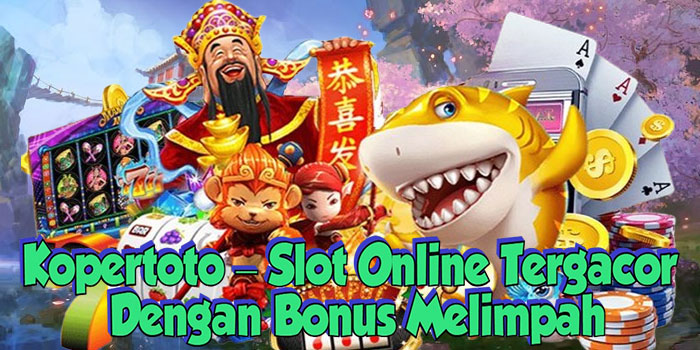 Kopertoto – Slot Online Tergacor Dengan Bonus Melimpah