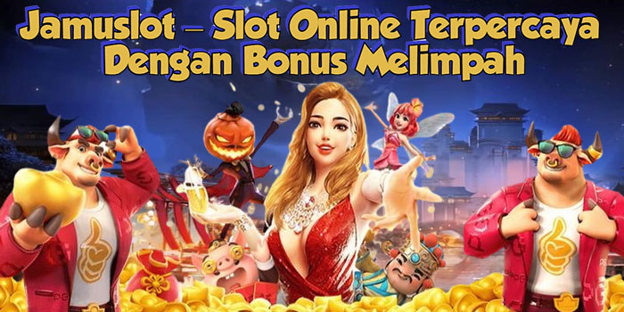 Jamuslot – Situs Slot Online Terpercaya Dengan Bonus Melimpah